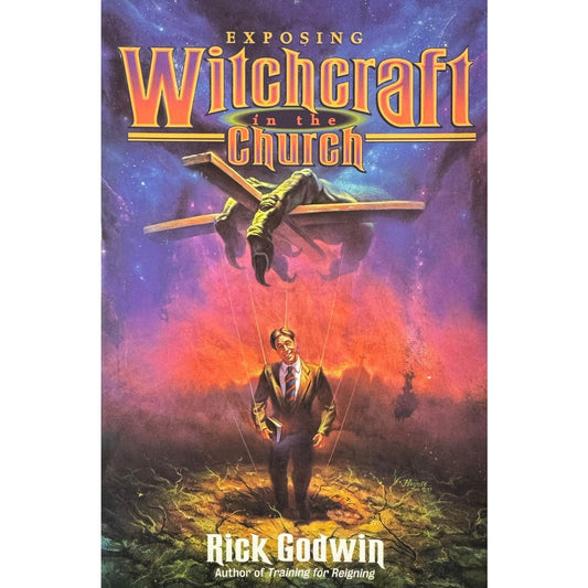 Exposing Witchcraft in the Church by Rick Godwin (Paperback)