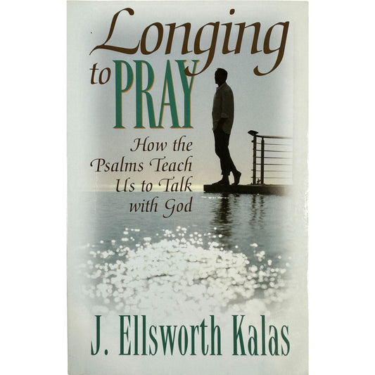 Longing to Pray by J. Ellsworth Kalas (Paperback)