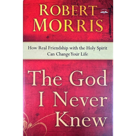 The God I Never Knew by Robert Morris (Hardcover)