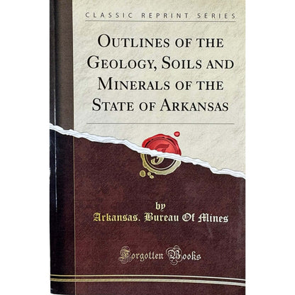 Outlines of the Geology, Soils and Minerals of the State of Arkansas (Paperback)