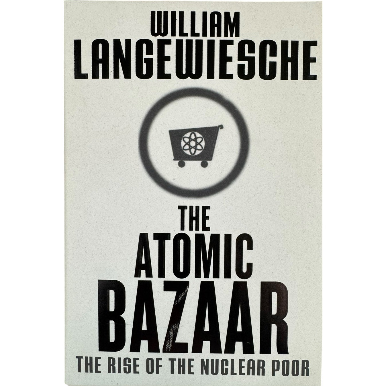 The Atomic Bazaar by William Langewiesche (Hardcover)