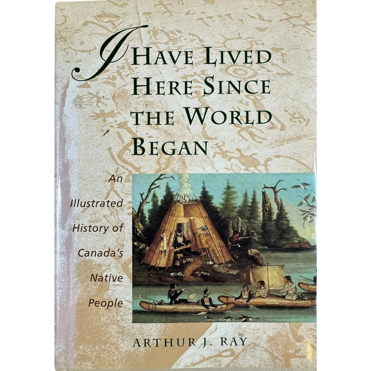 I Have Lived Here Since the World Began by Arthur J. Ray (Hardcover) - Image 1