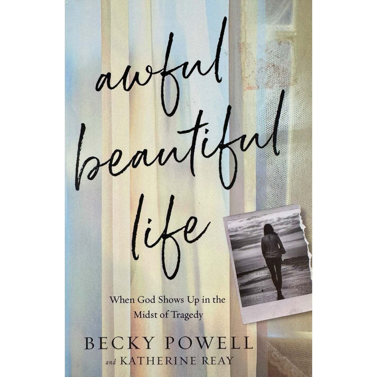 Awful Beautiful Life by Becky Powell and Katherine Reay (Hardcover) - Image 1