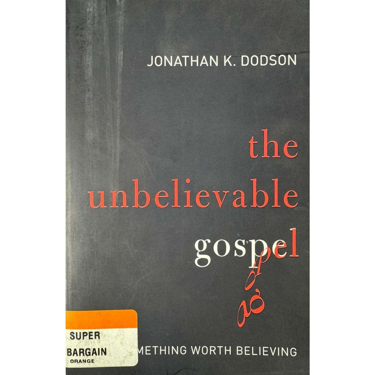 The Unbelievable Gospel by Jonathan K. Dodson (Paperback) - Image 1