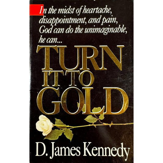 Turn it to Gold by D. James Kennedy (Paperback)