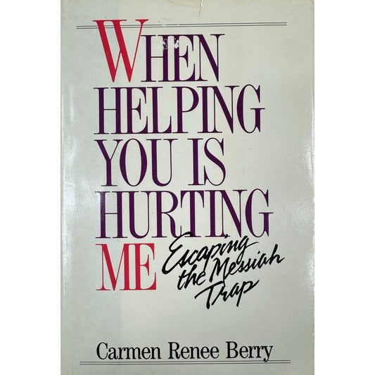 When Helping You Is Hurting Me by Carmen Renee Berry (Hardcover)