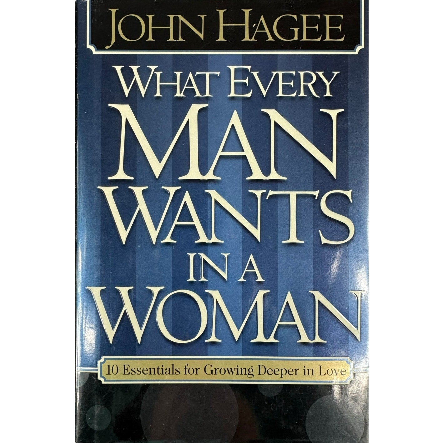 What Every Man Wants in a Woman by John Hagee (Hardcover)