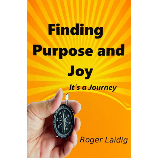 Finding Purpose and Joy by Roger Laidig (Paperback)