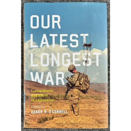 Our Latest Longest War: Losing Hearts and Minds in Afghanistan (Hardcover)