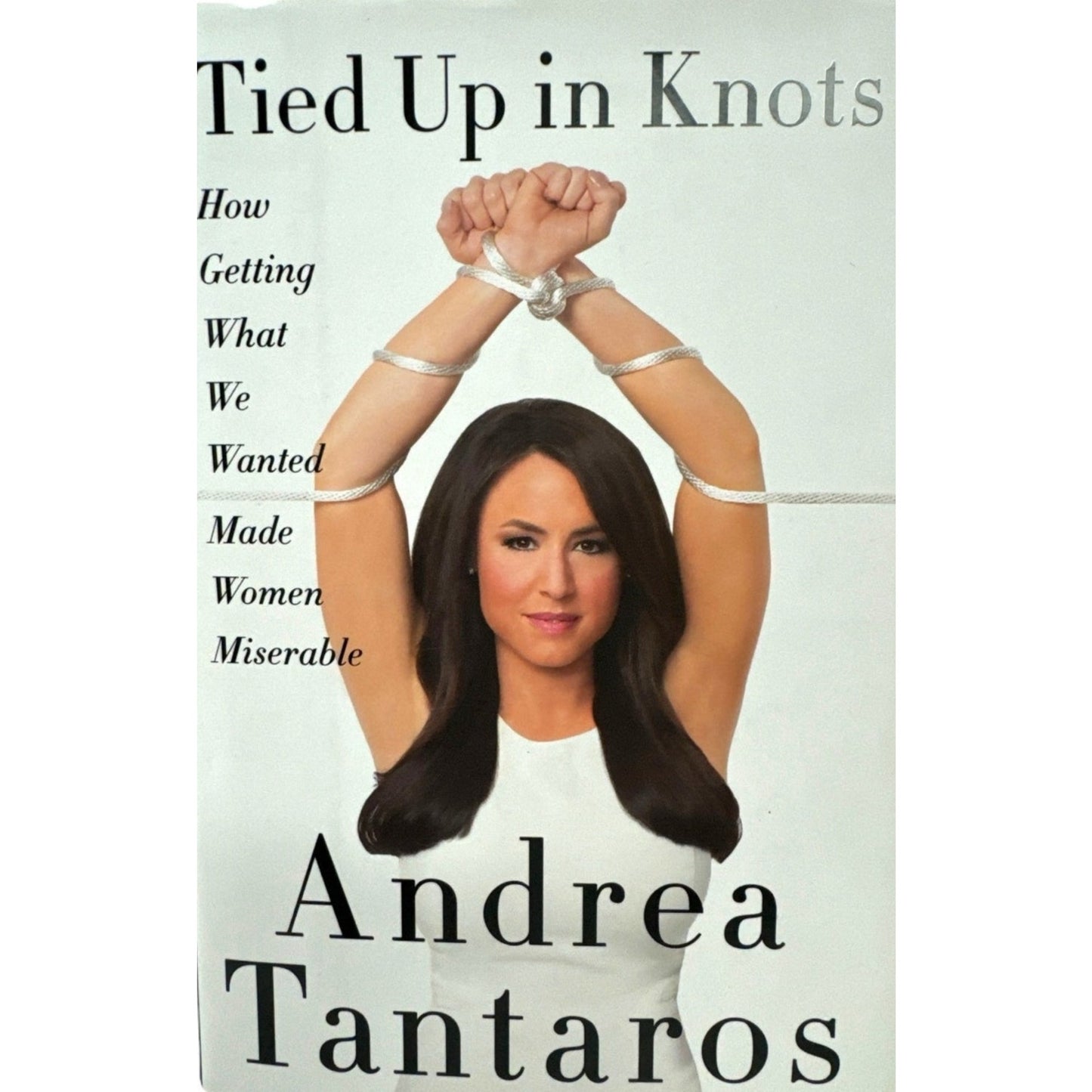 Tied up in Knots by Andrea Tantaros (Hardcover)