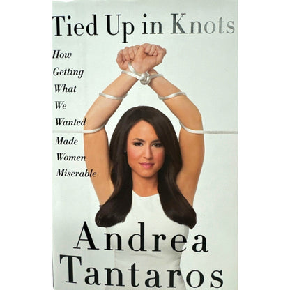 Tied up in Knots by Andrea Tantaros (Hardcover)
