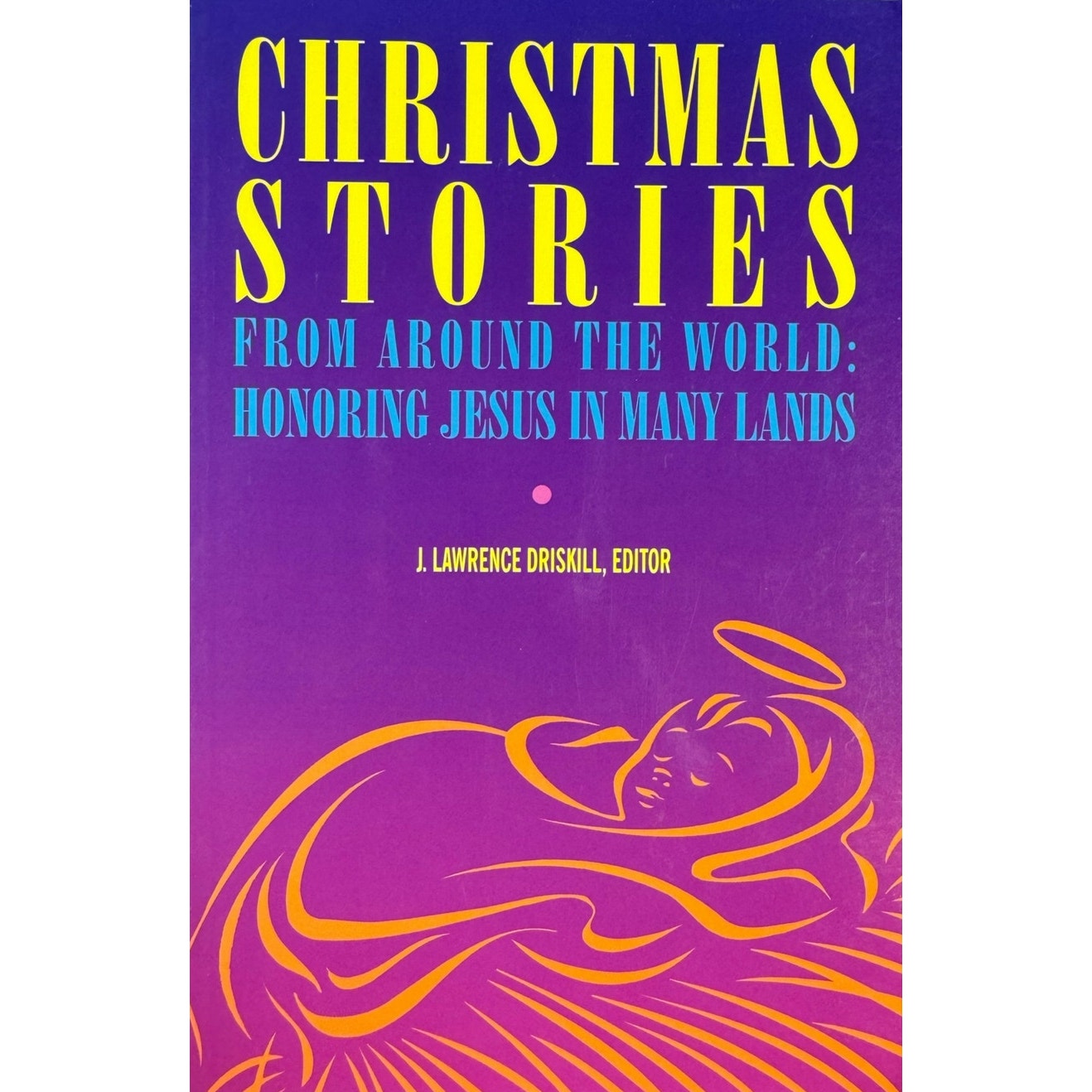 Christmas Stories: From Around the World by J. Lawrence Driskill (Paperback)