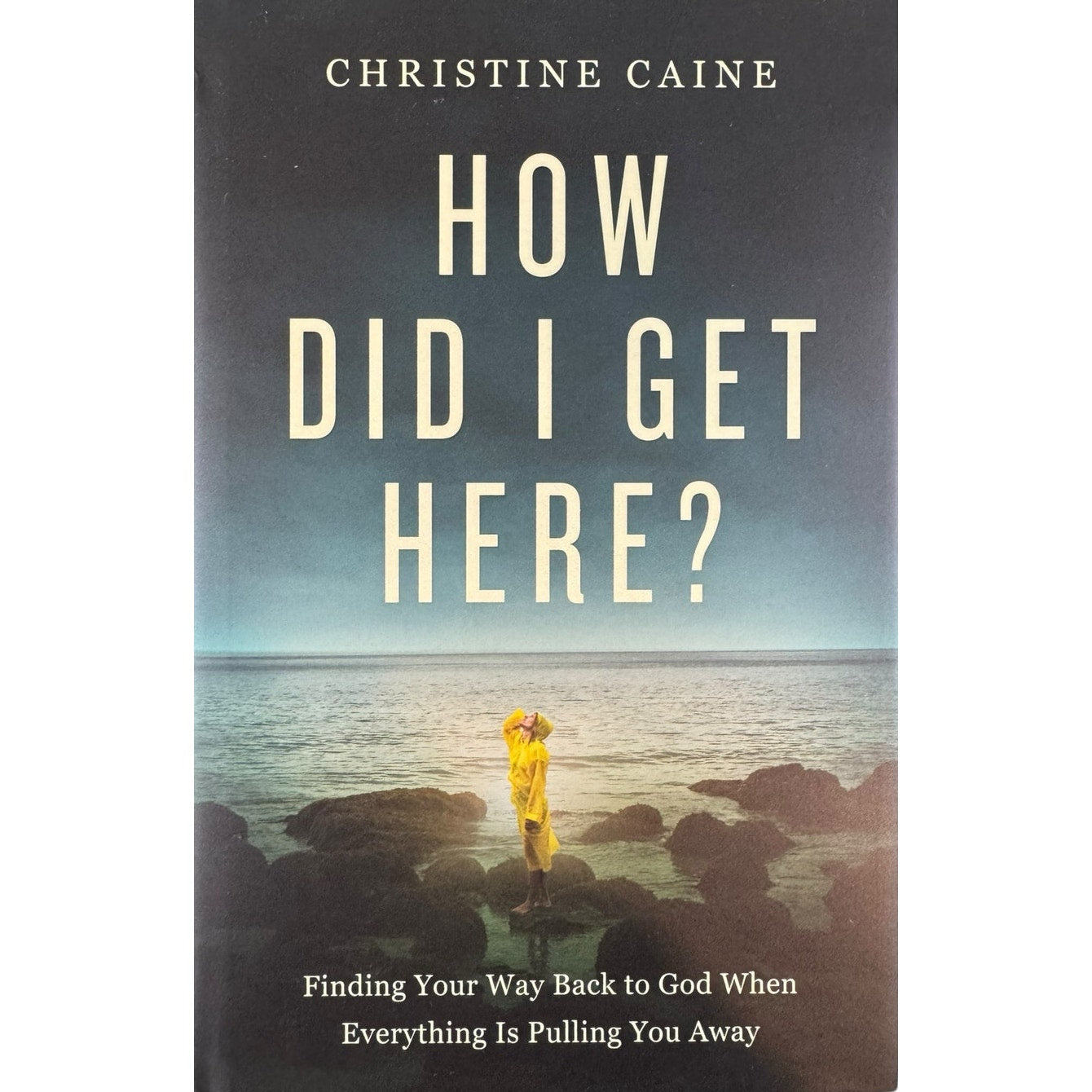 How Did I Get Here by Christine Caine (Hardcover)