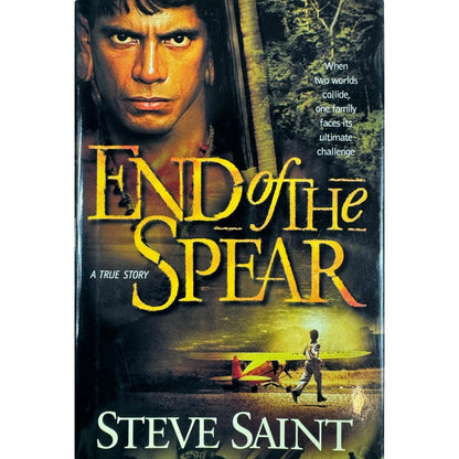 End of The Spear by Steve Saint (Hardcover)