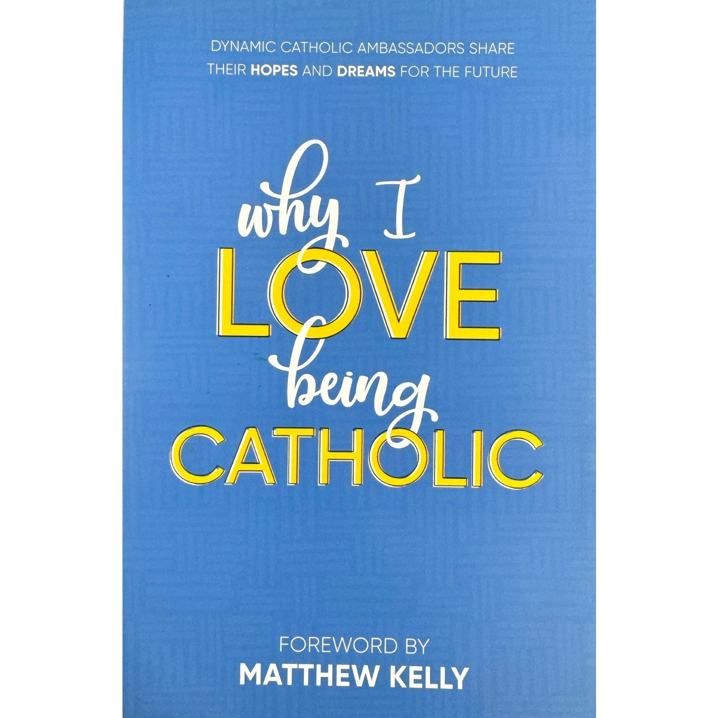 Why I Love Being Catholic by Matthew Kelly (Paperback)