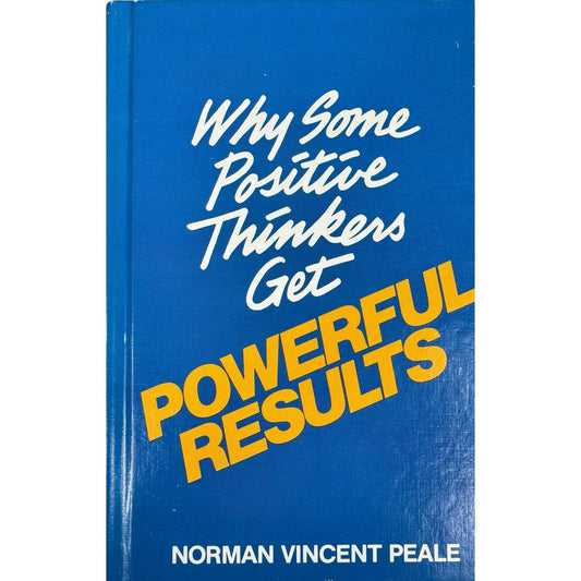 Why Some Positive Thinkers Get Powerful Results by Norman Vincent Peale (Hardcover)