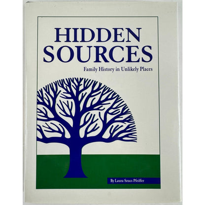 Hidden Sources: Family History in Unlikely Places by Laura Szucs Pfeiffer (Hardcover)