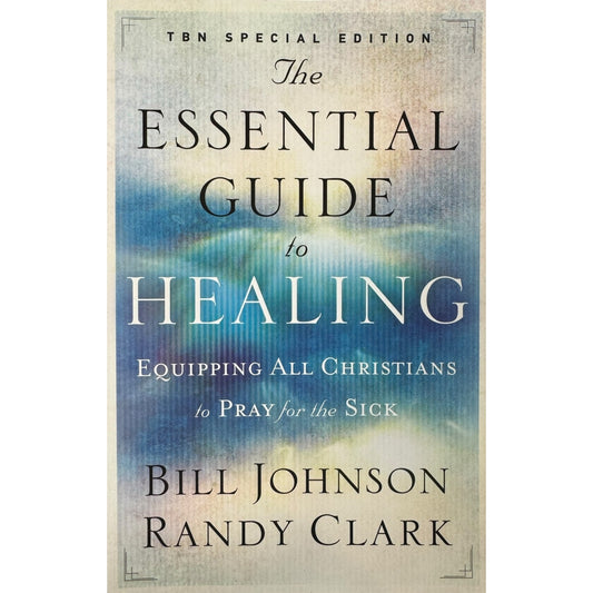 The Essential Guide to Healing by Billy Johnson & Randy Clark (Paperback)