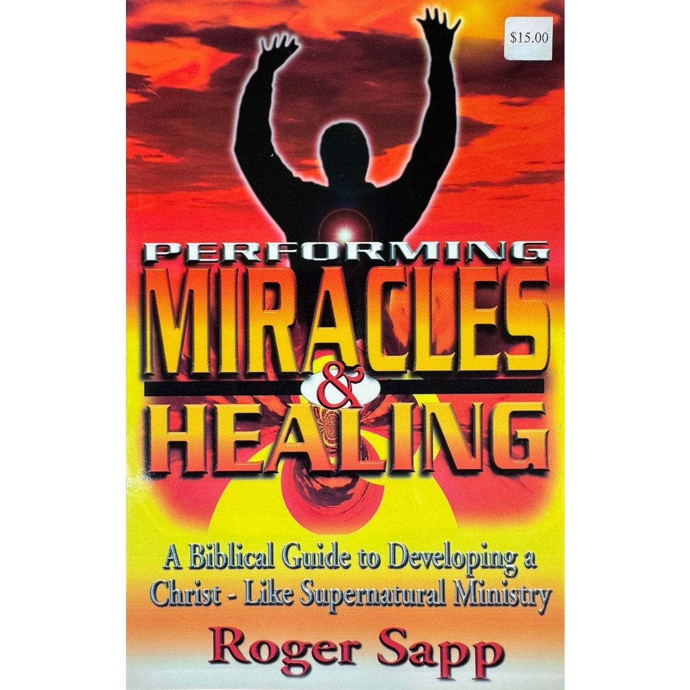 Performing Miracles & Healing by Roger Sapp (Paperback)