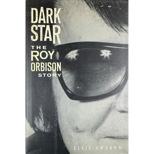 Dark Star the Roy Orbison Story by Ellis Amburn (Hardcover)