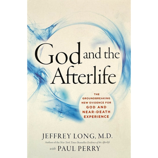 God and the Afterlife by Jeffery Long, M.D. (Hardcover)