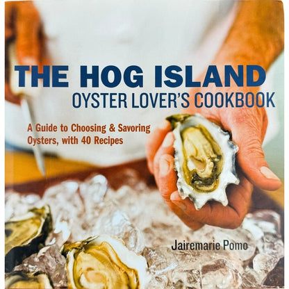 The Hog Island Oyster Lover's Cookbook by Jairemarie Pomo (Hardcover)