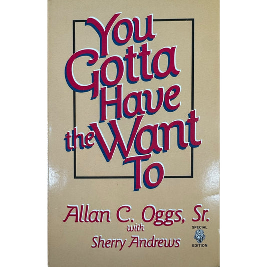 You Gotta Have the Want to by Allan C. Oggs, Sr. (Paperback)