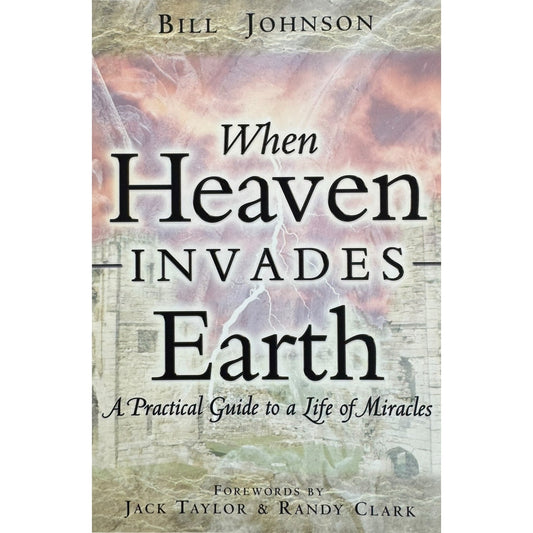 When Heaven Invades Earth by Bill Johnson (Paperback)