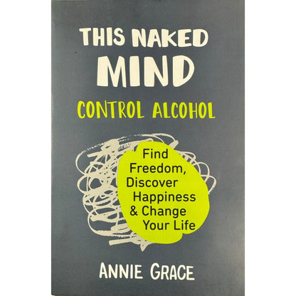 This Naked Mind: Control Alcohol by Annie Grace (Paperback)