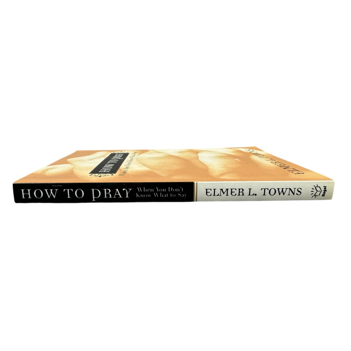 How to Pray When You Don't Know What to Say by Elmer L. Towns (Paperback)