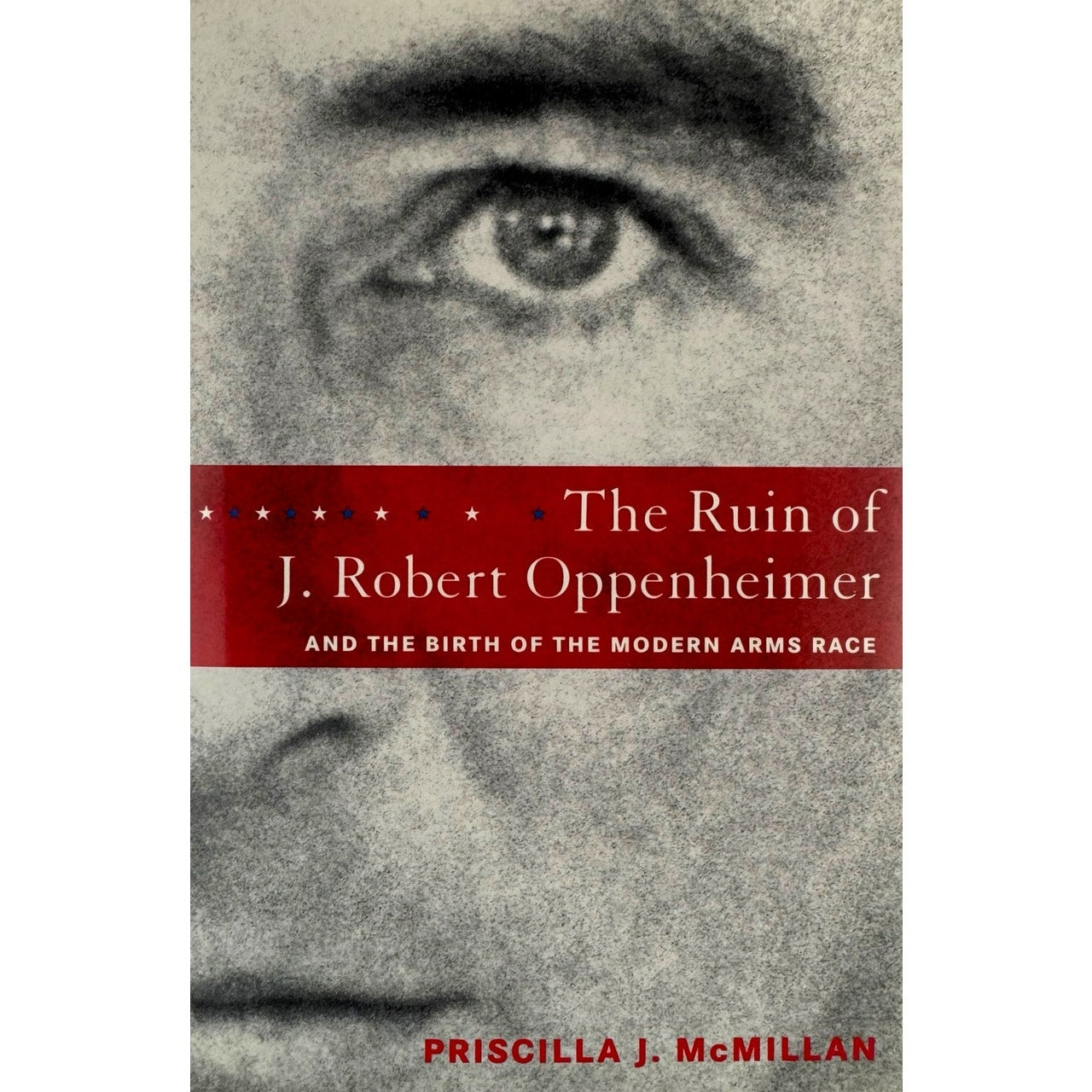 The Ruin of J. Robert Oppenheimer by Priscilla J. McMillan (Hardcover)