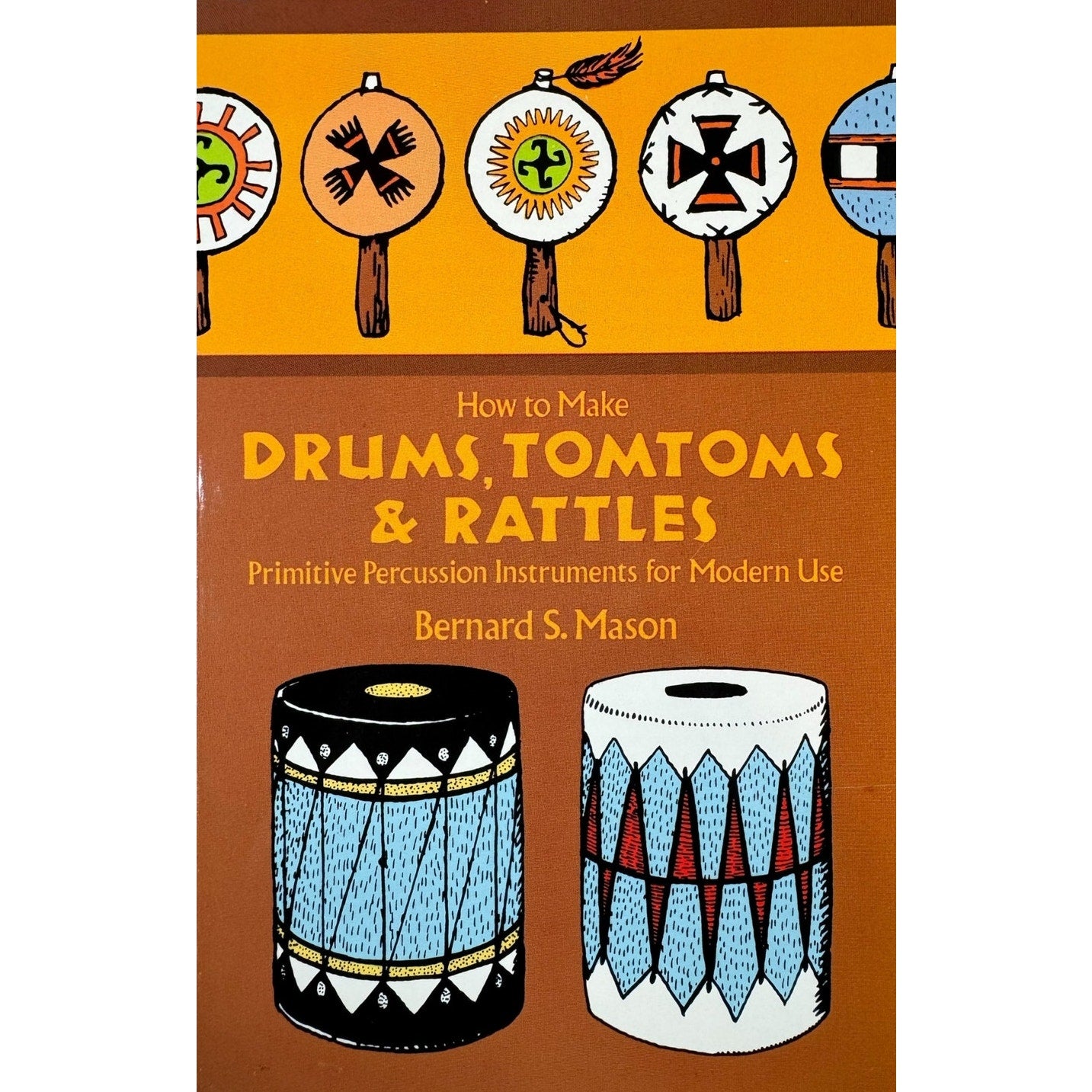 How to Make Drums, Tomtom's & Rattles by Bernard S. Mason (Paperback)