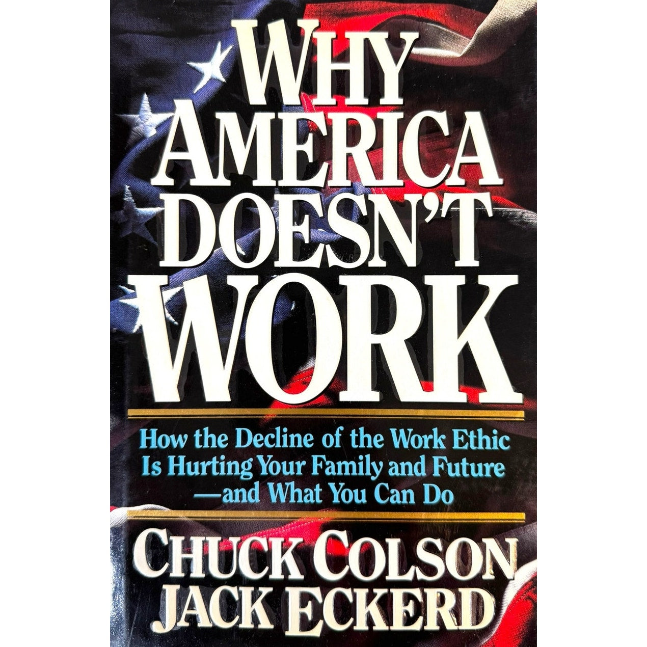 Why America Doesn't Work by Chuck Colson & Jack Eckerd (Hardcover)