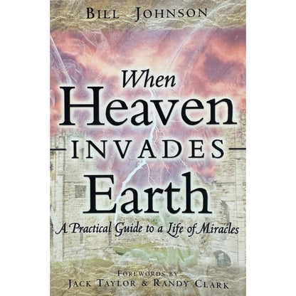 When Heaven Invades Earth by Bill Johnson (Paperback)