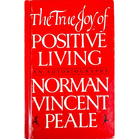 The True Joy of Positive Living by Norman Vincent Peale (Hardcover)